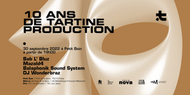 10 ans de Tartine Production : Bab L' Bluz + Mazald4 + Balaphonik Sound System + DJ Wonderbraz