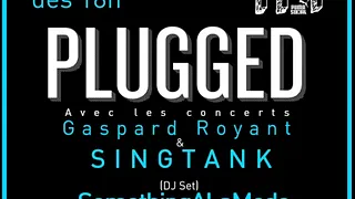 Plugged avec SINGTANK, Gaspard Royant et SomethingALaMode