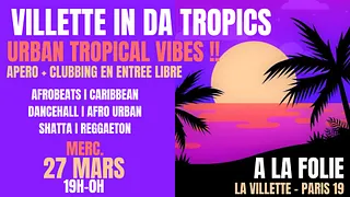 Villette in da Tropics ~ Apero & Clubbing Urban Tropical Vibes à La Folie !