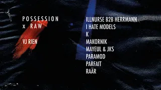 Possession x RAW: I Hate Models, Raär, Paramod, JKS & Mayeul, Makornik, Illnurse b2b Hermann