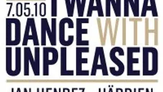 I wanna dance with Unpleased