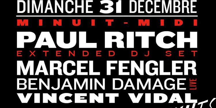 Nuits fauves NYE : Paul Ritch (extented set), Marcel Fengler, Benjamin Damage