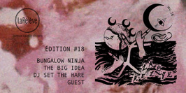 LaRelève #18 • Bungalow Ninja • The Big Idea • DJ set The Hare
