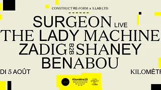 Construct Re-Form & S.Lab Ltd x Kilomètre25 : Surgeon (Live), The Lady Machine, Zadig B2B Shaney...