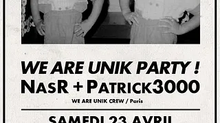 WE ARE UNIK PARTY ! with NasR & Patrick3000