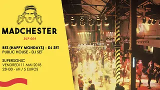 Madchester to Paris w/ BEZ (Happy Mondays)— Sup 004 / Supersonic