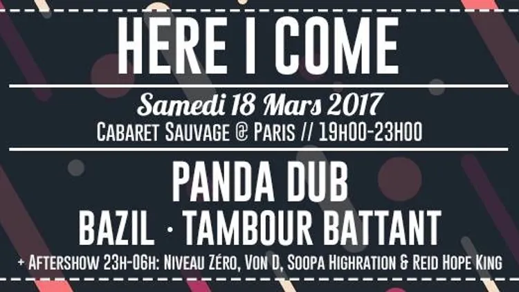 HERE I COME - Panda dub, Tambour Battant, Bazil + Aftershow