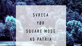 Precept 05 : Svreca + Yor + Square Mode + As Patria