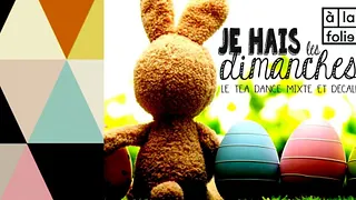 Je Hais Les Dimanches  - Le Tea Dance Mixte et Décalé