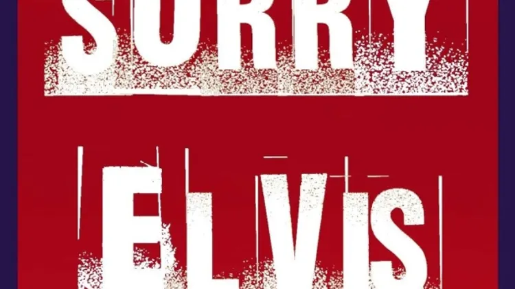 SORRY ELVIS