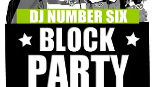 DJ Number SIX's BLOCK PARTY (part.2)