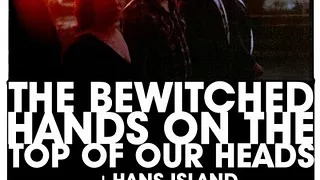 The Bewitched Hands On The Top Of Our Heads