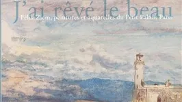 Félix Ziem : J'ai rêvé le beau