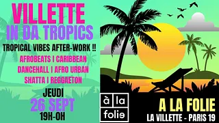 Villette in da Tropics ~ Afro, Latino, Brazil & Caribbean after-work & clubbing à La Folie !
