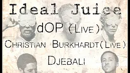 Ideal Juice W Dop Live, Christian Burkhardt Live, Djebali