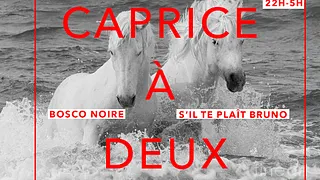 Caprice À Deux : Bosco Noire & S'il Te Plaît Bruno