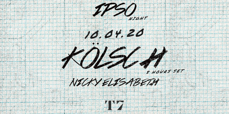 T7 x IPSO Night : Kölsch (5 Hours Set)