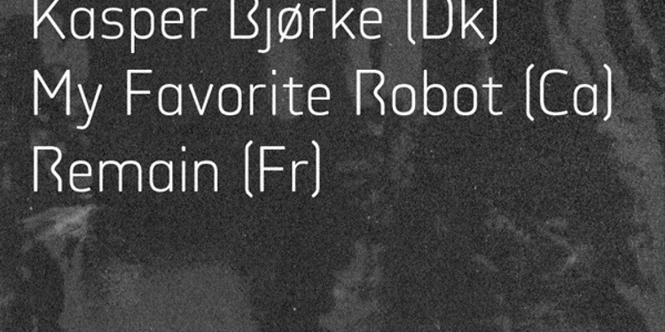 Meant : Kasper Bjorke, My Favorite Robot & Remain