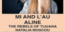 MI & L'AU + THE REBELS OF TIJUANA + ALI