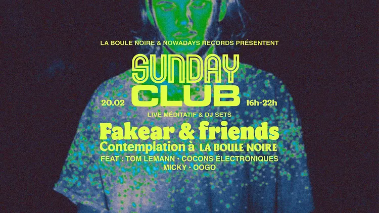 SUNDAY CLUB - Fakear & Friends Contemplation à La Boule Noire