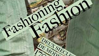 Fashioning Fashion : deux siècles de mode européenne 1700-1915