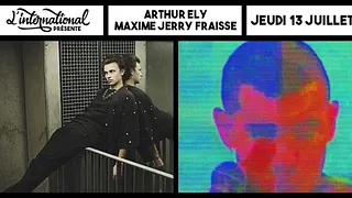 Arthur Ely • Maxime Jerry Fraisse // L'International