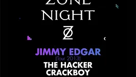 ZONE : Jimmy Edgar, The Hacker, Crackboy