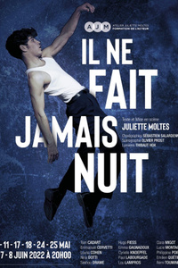 IL NE FAIT JAMAIS NUIT - L'Auguste Théâtre - du mardi 10 mai au mercredi 8 juin