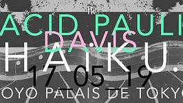 H A ï K U x Acid Pauli x Davis