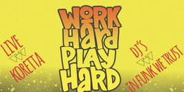 WORK HARD PLAY HARD : LIVE & DJ’S