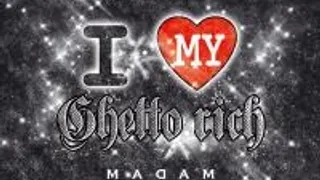 I Love My Ghetto Rich