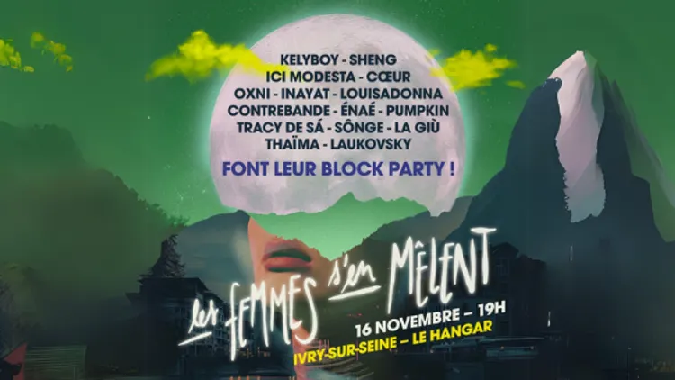 La Block Party Les Femmes S'en Mêlent avec KELYBOY + TRACY DE SA + CHRYSALIDE + PUMPKIN + SONGE