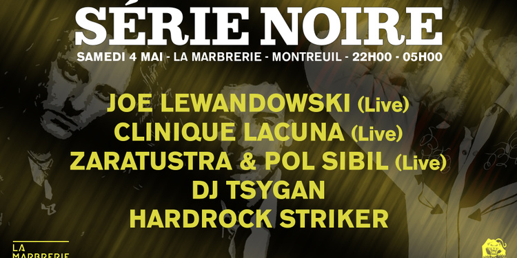 Série Noire w/ Joe Lewandowski, Clinique Lacuna, Zaratustra & Pol Sibil, DJ Tsygan, Hardrock Striker