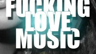 FUCKING LOVE MUSIC