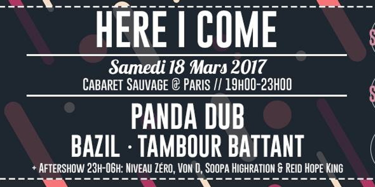 HERE I COME - Panda dub, Tambour Battant, Bazil + Aftershow