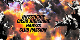 Infecticide + Casio Judiciaire + Habyss + Club Passion