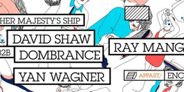 HER MAJESTY’S SHIP = DAVID SHAW b2b DOMBRANCE + YAN WAGNER invitent RAY MANG