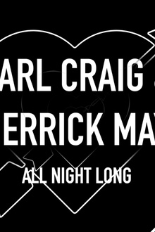 T7 x Detroit Love : Carl Craig & Derrick May All Night Long