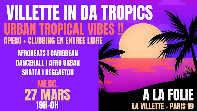 Villette in da Tropics ~ Apero & Clubbing Urban Tropical Vibes à La Folie !