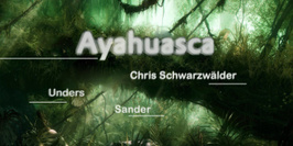 Ayahuasca : Chris Schwarzwälder, Unders, Sander