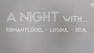 A NIGHT with...Roman Flügel, Losoul, Seuil