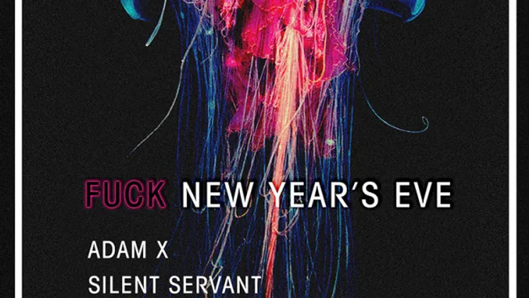 FUCK NEW YEAR’S EVE ADAM X // SILENT SERVANT // ABSTRACT DIVISON