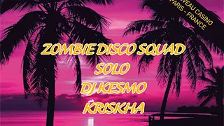 ZOMBIE DISCO SQUAD / SOLO / DJ KESMO / KRISKHA
