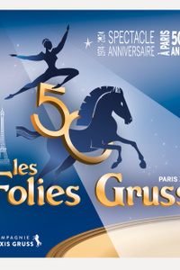 LES FOLIES GRUSS - JUBILE DE LA COMPAGNIE A. GRUSS 50 ANS - Les Folies Gruss - du samedi 21 octobre 2023 au dimanche 31 mars
