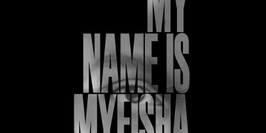 PROJECTION : MY NAME IS MYEISHA