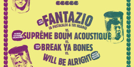 Fantazio + Break Ya Bones + Suprême Boum Acoustique + Will Be Alright