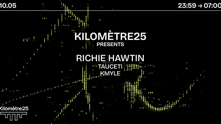 KILOMETRE25 PRESENTS : Richie Hawtin, Tauceti & Kmyle