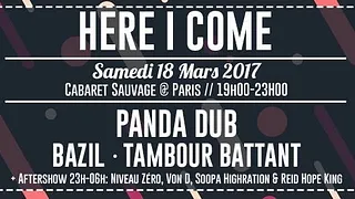 HERE I COME - Panda dub, Tambour Battant, Bazil + Aftershow