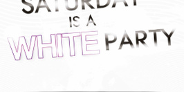 SATURDAY IS A "WHITE" PARTY