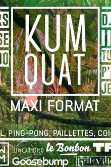 Kumquat Maxi Format w/ Mézigue, Flabaire, Turnbalism ...